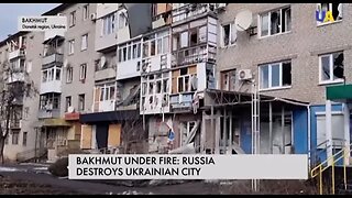 Bakhmut under fire, Russia destroys Ukrainian city