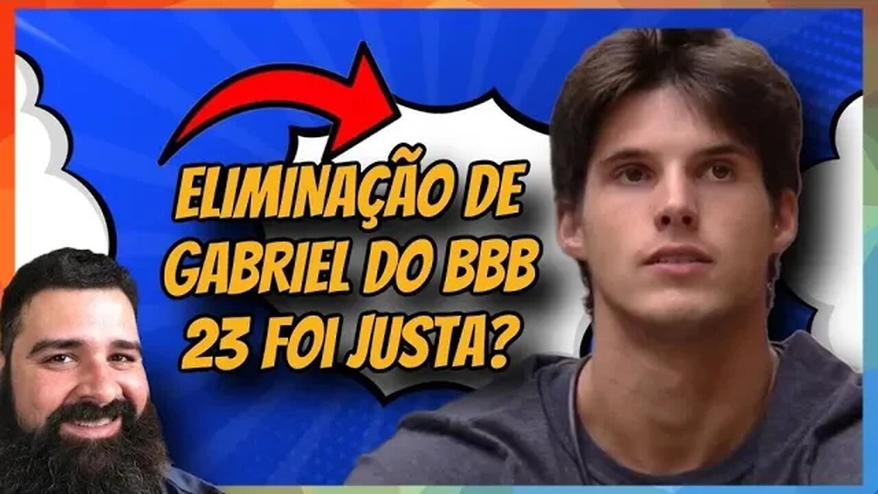 FOI JUSTA A ELIMINAÇÃO DE GABRIEL DO BBB 23?