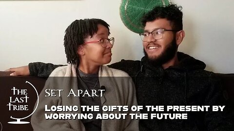 Losing The Gifts of The Present by Worrying About The Future