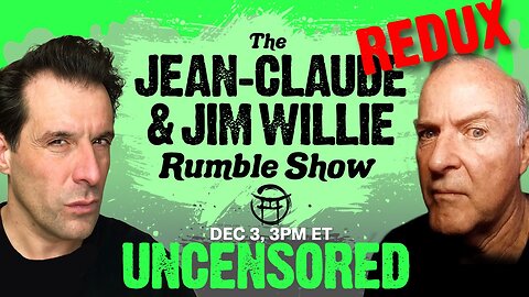 UNCENSORED- THE JIM WILLIE & JEAN-CLAUDE SHOW! DEC3 