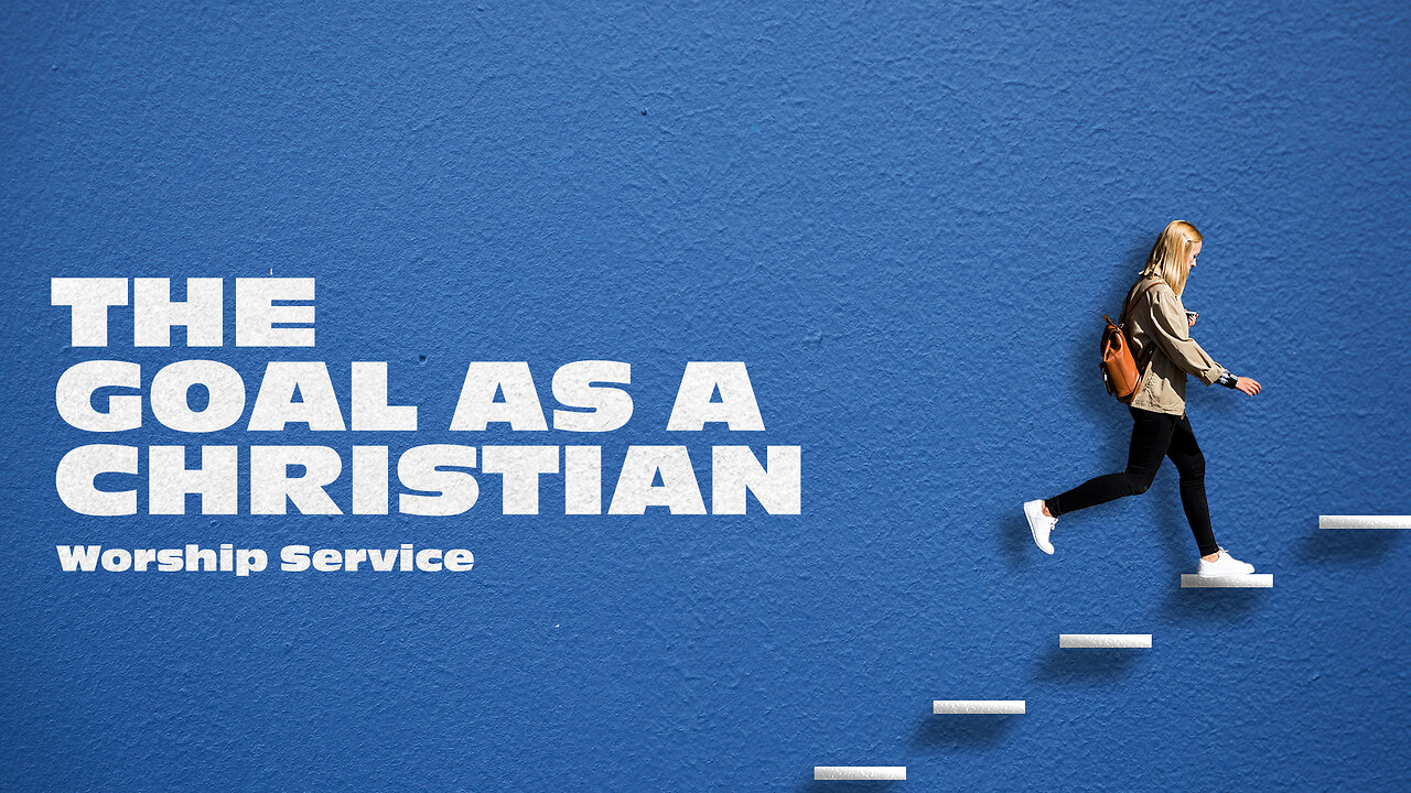 The Goal as a Christian - Worship Service - 6/2/24