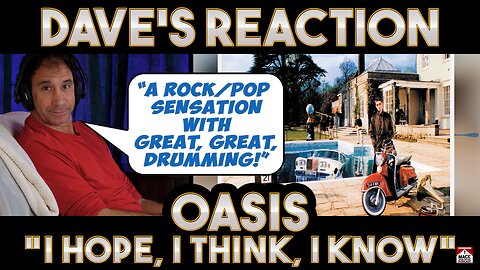 Dave's Reaction: Oasis — I Hope I Think I Know