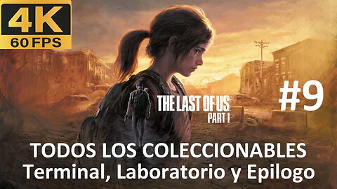 THE LAST OF US PARTE 1 - Terminal, Laboratorio y Epilogo (TODOS LOS COLECCIONABLES) #9 FINAL [4k60]