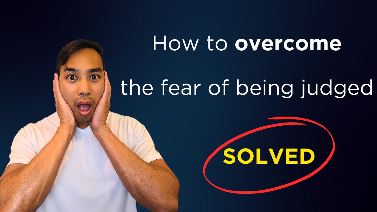 How To Overcome The Fear of Being Judged SOLVED