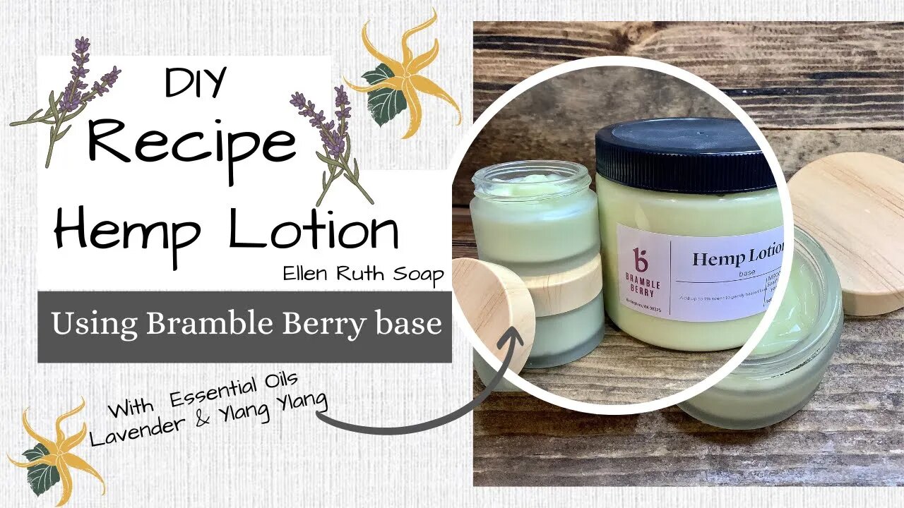 DIY Recipe - Hemp Lotion w/ Essential Oils using Bramble Berry base | Ellen Ruth Soap