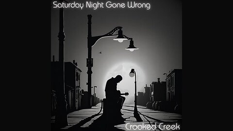 Saturday Night Gone Wrong - Crooked Creek