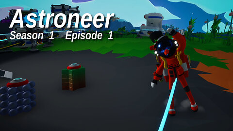 Astroneer - Season 1, Episode 1 - by Rudimentary Rob