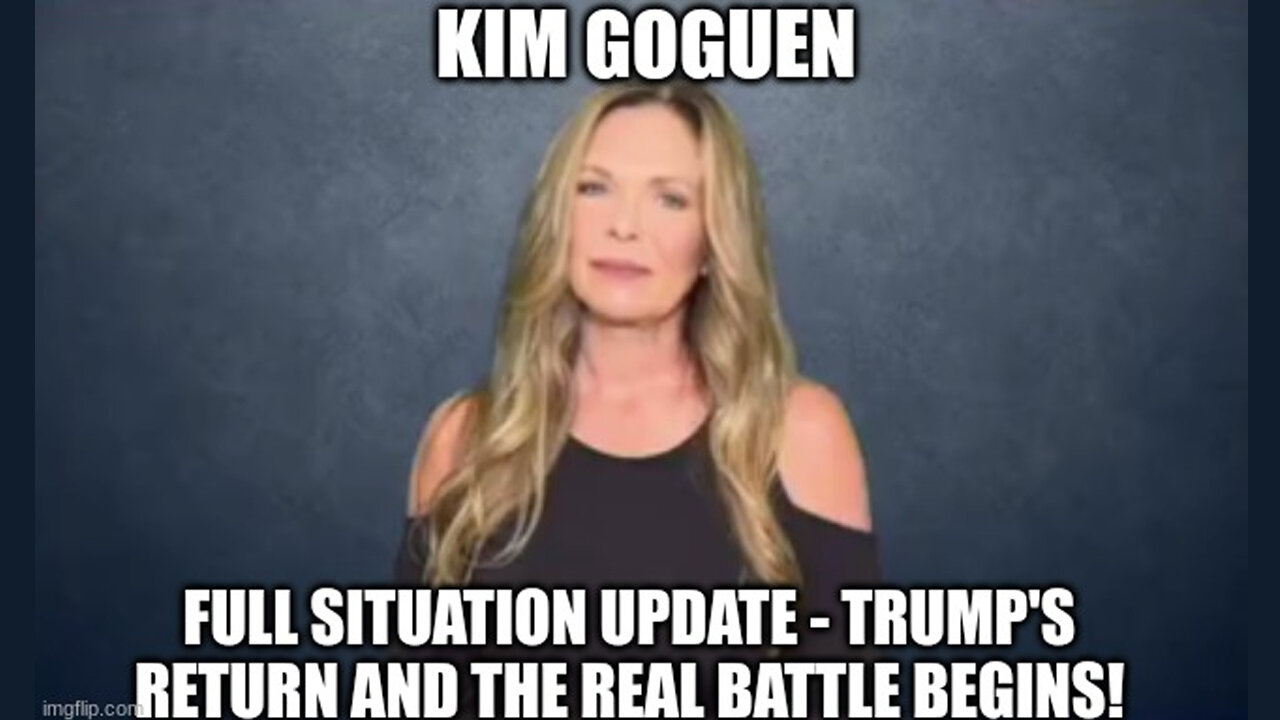 Trump's Return and the Real Battle Begins! - Kim Goguen Situation Update