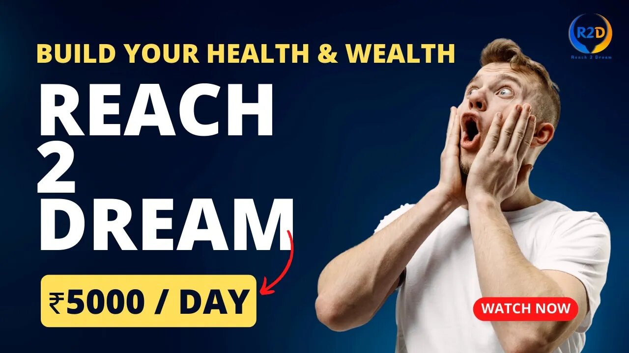 Build your health & wealth with Reach 2 Dream ₹5,000/- day