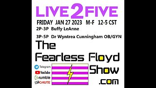 JAN 27 2023 @ 1: Buffy LeAnn 3: Dr. Wyntrea Cunningham - The Fearless Floyd Show Live 2 Five ©