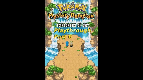 The Creatmon Fam's Pokemon Mystery Dungeon Explorer's of Sky Playthrough Part 6