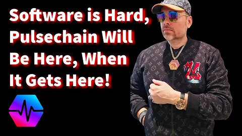 Software is Hard, Pulsechain Will Be Here, When it Gets Here.