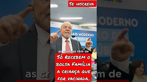 LULA: SE A CRIANÇA NÃO ESTIVER COM A VACINA EM DIA PERDE O BOLSA FAMÍLIA... #shorts