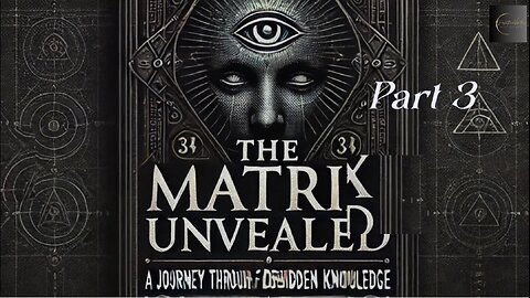 The Matrix Unveiled: A Journey Through Forbidden Knowledge: Part 3