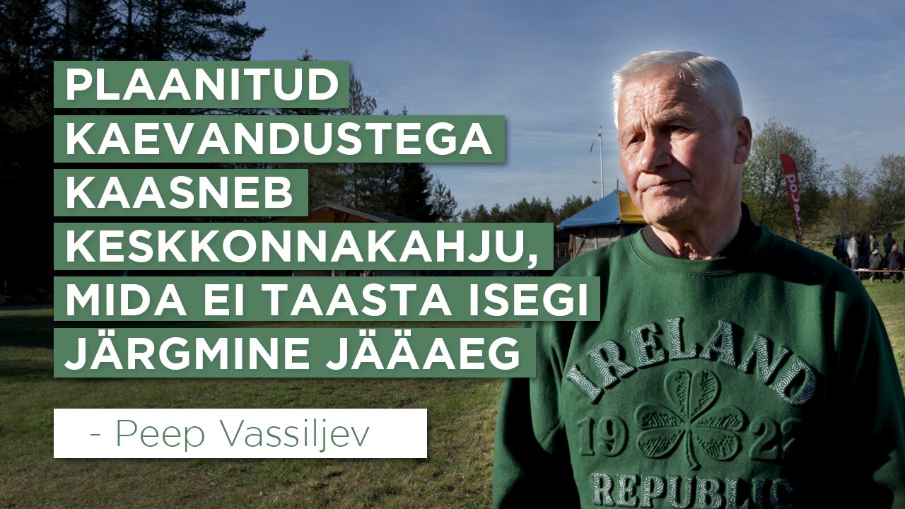 Peep Vassiljev: Plaanitud kaevandustega kaasneb keskkonnakahju, mida ei taasta isegi järgmine jääaeg