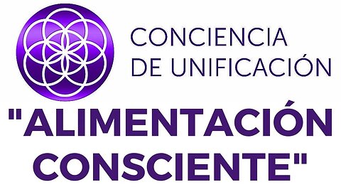 Conciencia de Unificación: Alimentación Consciente.