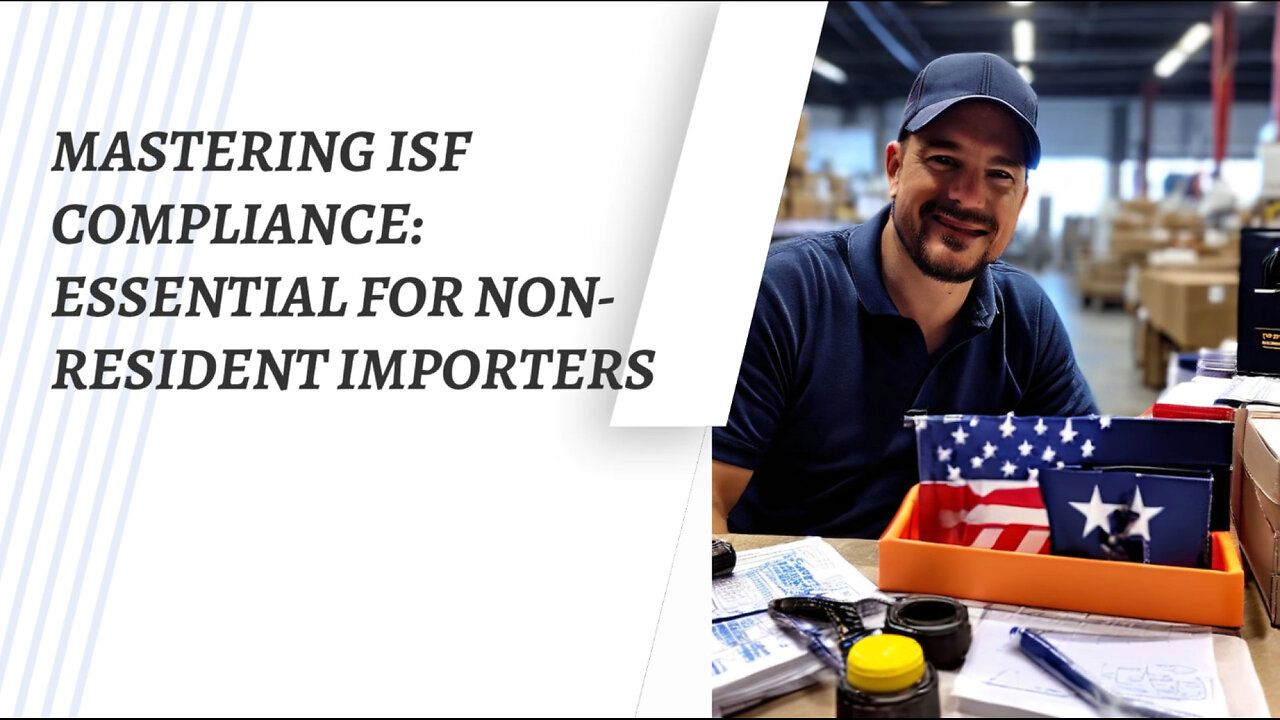 Mastering ISF Compliance: A Guide for Non-Resident Importers