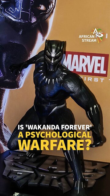 IS 'WAKANDA FOREVER' A PSYCHOLOGICAL WARFARE?