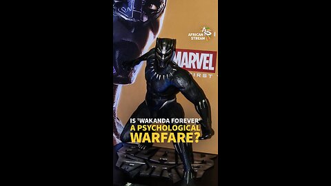 IS 'WAKANDA FOREVER' A PSYCHOLOGICAL WARFARE?