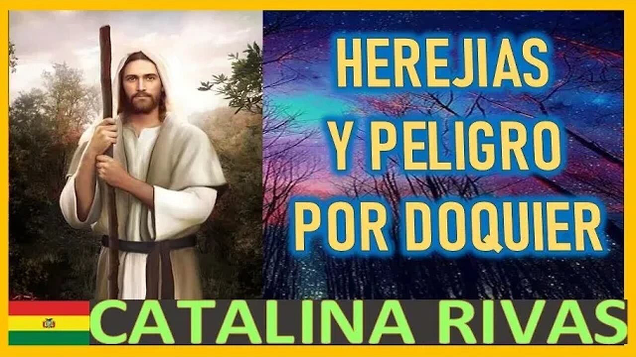 HEREJIAS Y PELIGROS POR DOQUIER MENSAJE DE MARIA SANTISIMA A CATALINA RIVAS