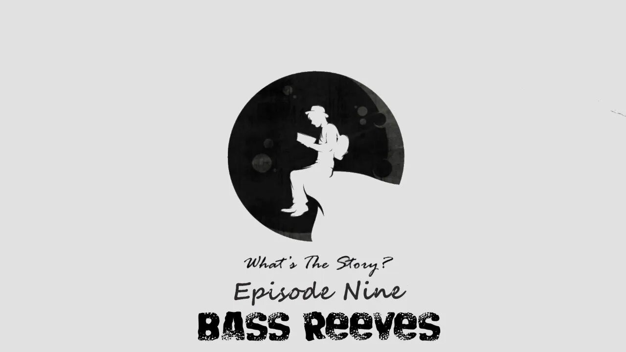 Bass Reeves "What's the Story?" Episode Nine