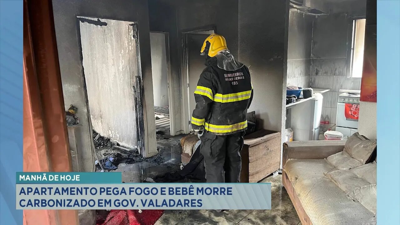 Manhã de Hoje: Apartamento Pega Fogo e Bebê Morre Carbonizado em Gov. Valadares.