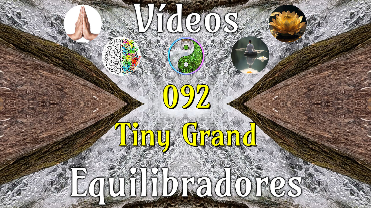 092 Tiny Grand📹Videos Equilibradores☯️🎧♥️🕉️Atencion👁️Concentracion🎯Meditacion🧘‍♂️