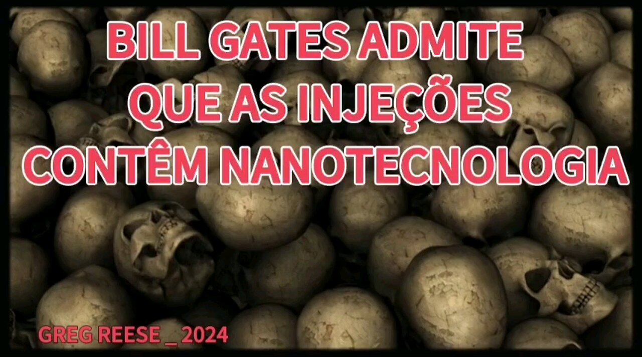 Bill Gates admite que as injeções contêm nanotecnologia _ Greg Reese