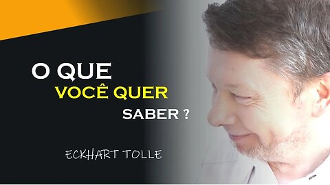 O QUE VOCÊ QUER SABER, ECKHART TOLLE DUBLADO