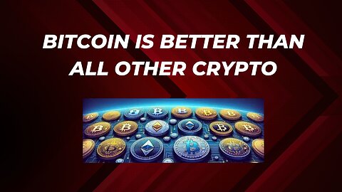 Bitcoin is better than all other crypto