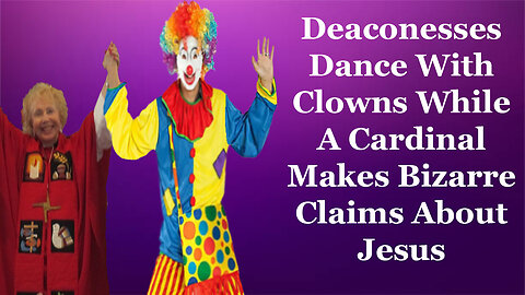 Dances With Clowns: The Push For Deaconesses Gains Momentum