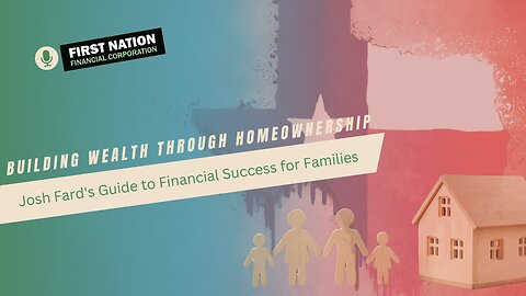 Building Wealth Through Homeownership: Josh Fard’s Guide to Financial Success for Families: 2 of 7