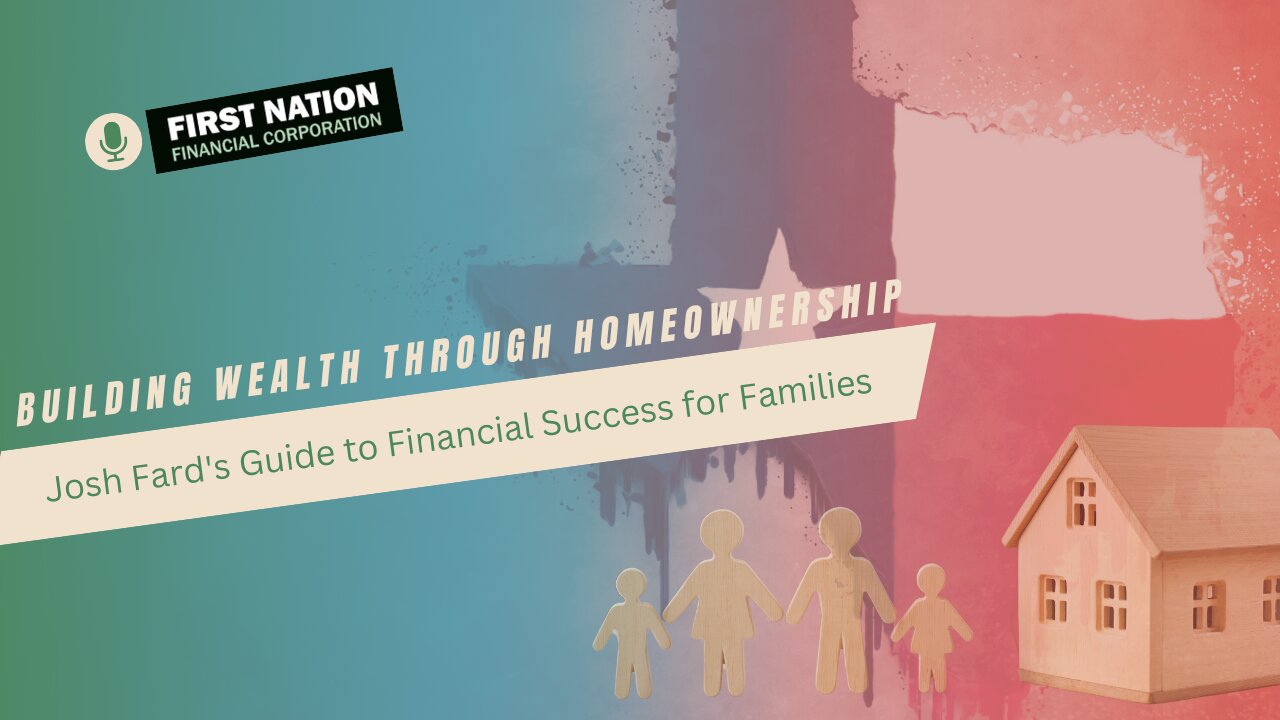 Building Wealth Through Homeownership: Josh Fard’s Guide to Financial Success for Families: 2 of 7