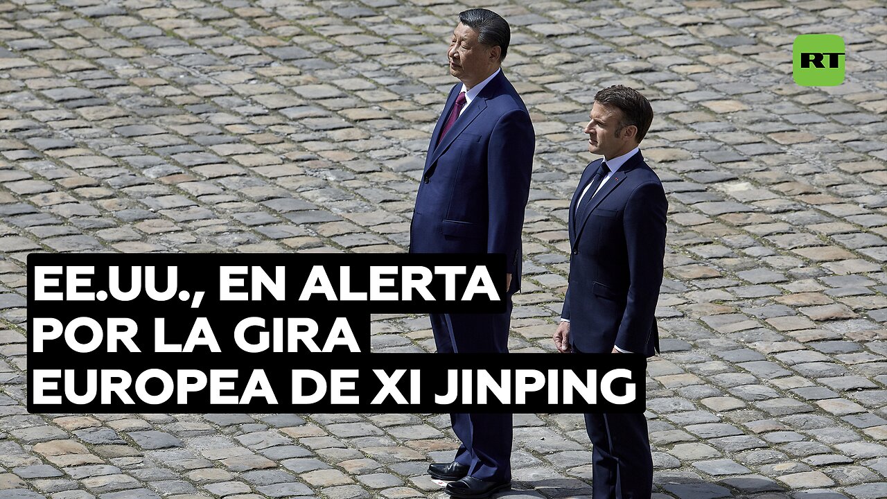 EE.UU., en alerta por la gira europea de Xi Jinping: China puede ofrecer más oportunidades a la UE