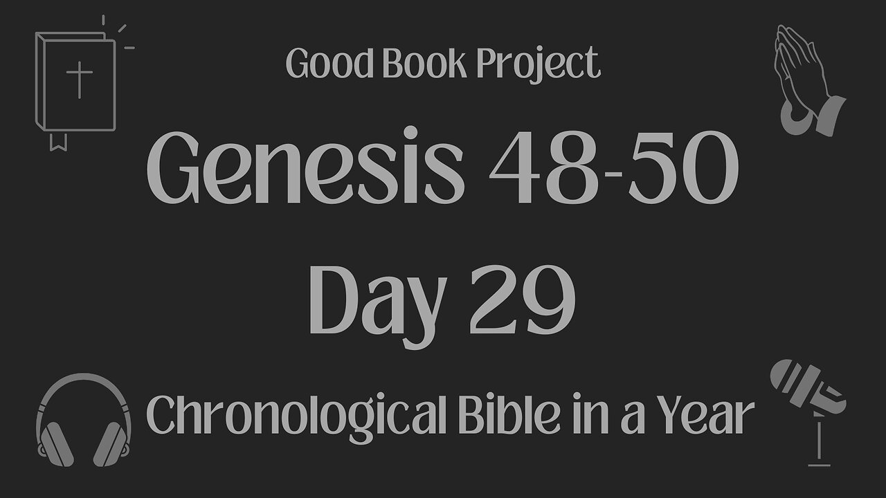 Chronological Bible in a Year 2023 - January 29, Day 29 - Genesis 48-50