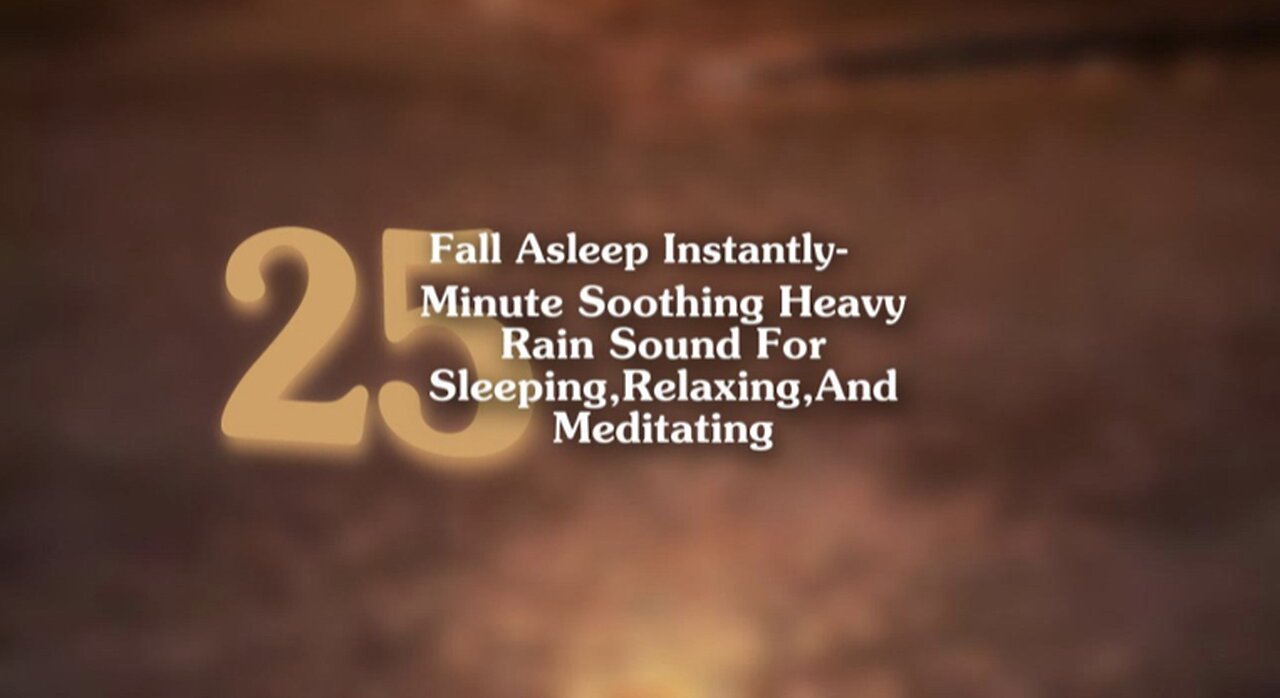 25 Minute Heavy Rain Sound For Sleeping, Relaxing, And Meditating | Fall Asleep Instantly 100%