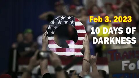 Q+ Trump: 10 Days of Darkness Feb 3, 2023