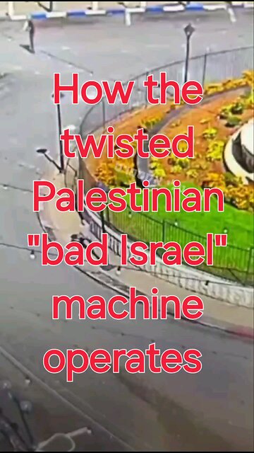 How the twisted Palestinian "Bad Israel" machine works?