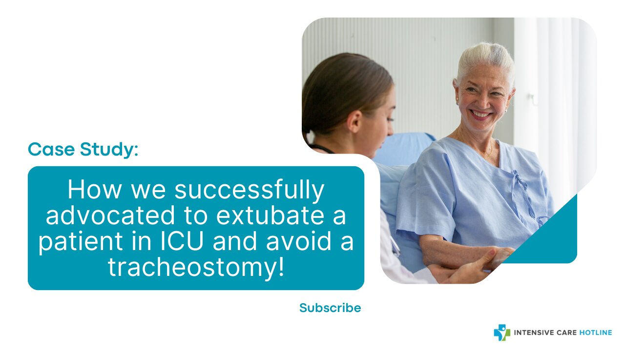 Case Study: How We Successfully Advocated to Extubate a Patient in ICU and Avoid a Tracheostomy!