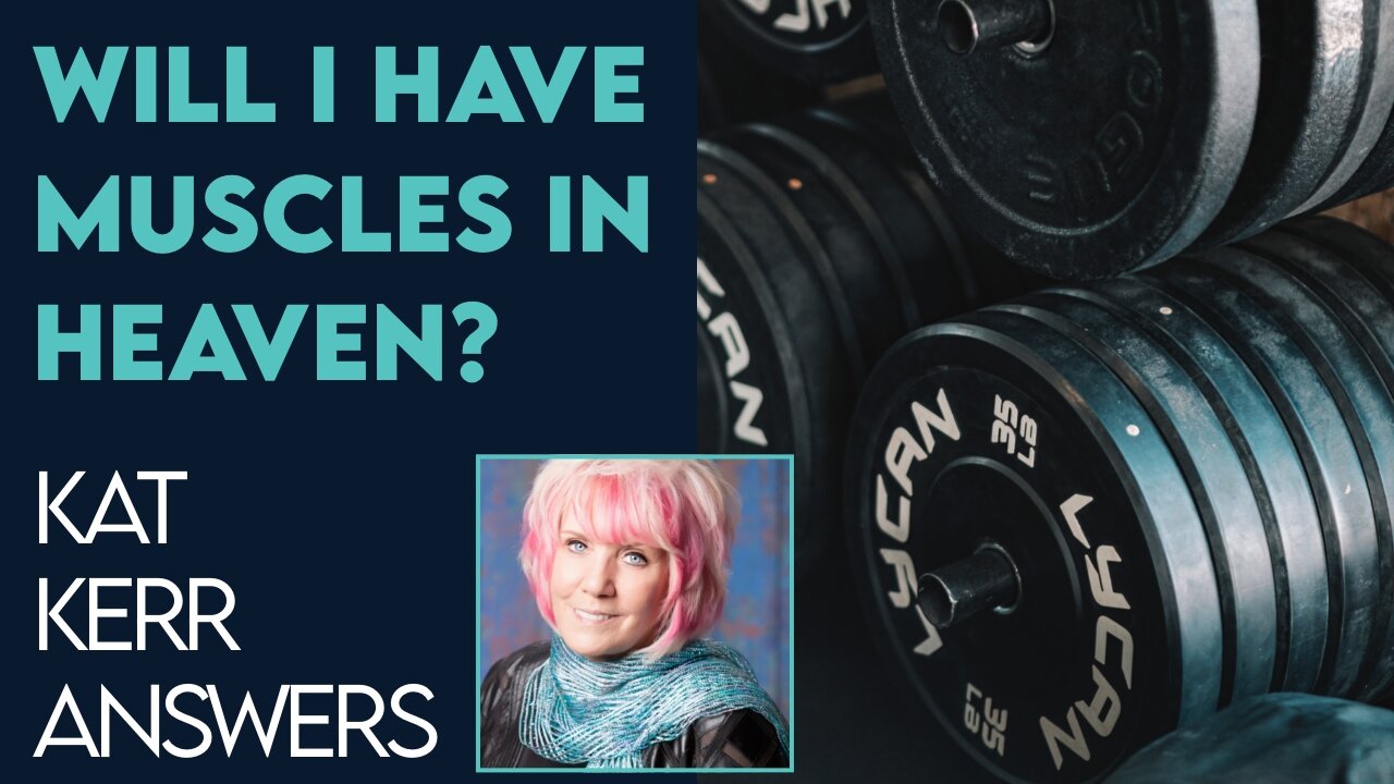 Kat Kerr: Will I Have Muscles In Heaven? | Dec 6 2022