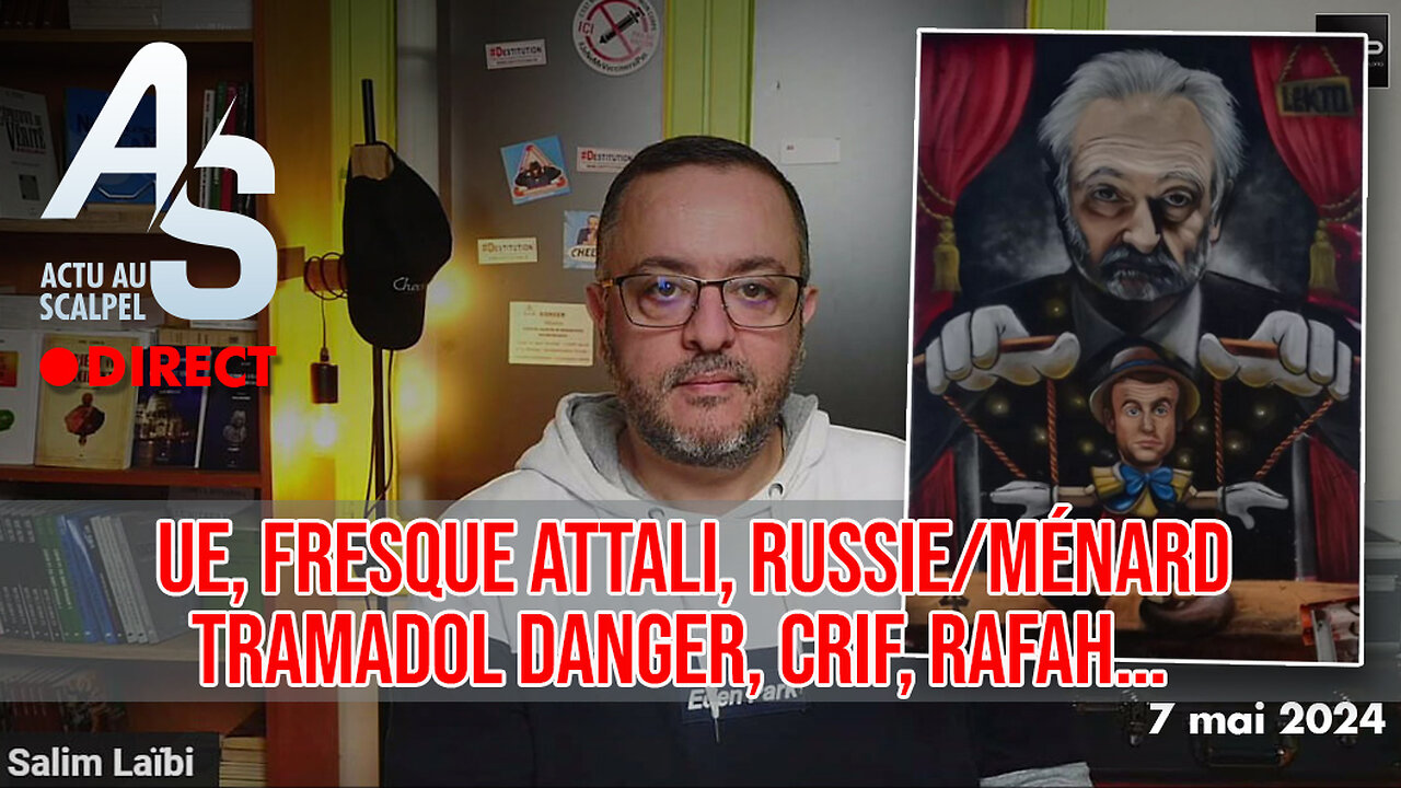 Direct du 7 mai 2024 : UE, Fresque Attali, Russie/Ménard, Tramadol Danger, Crif, Rafah...