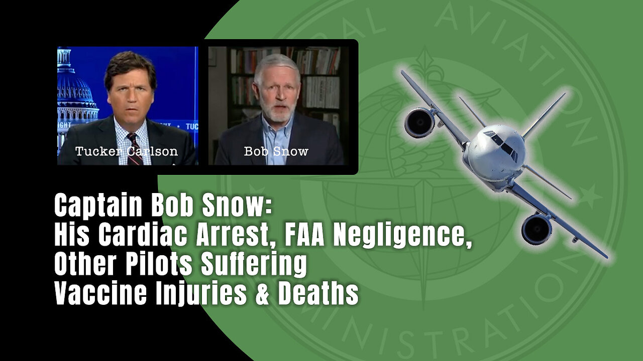 Captain Bob Snow: His Cardiac Arrest, FAA Negligence, Other Pilots Suffering Vaccine Injuries