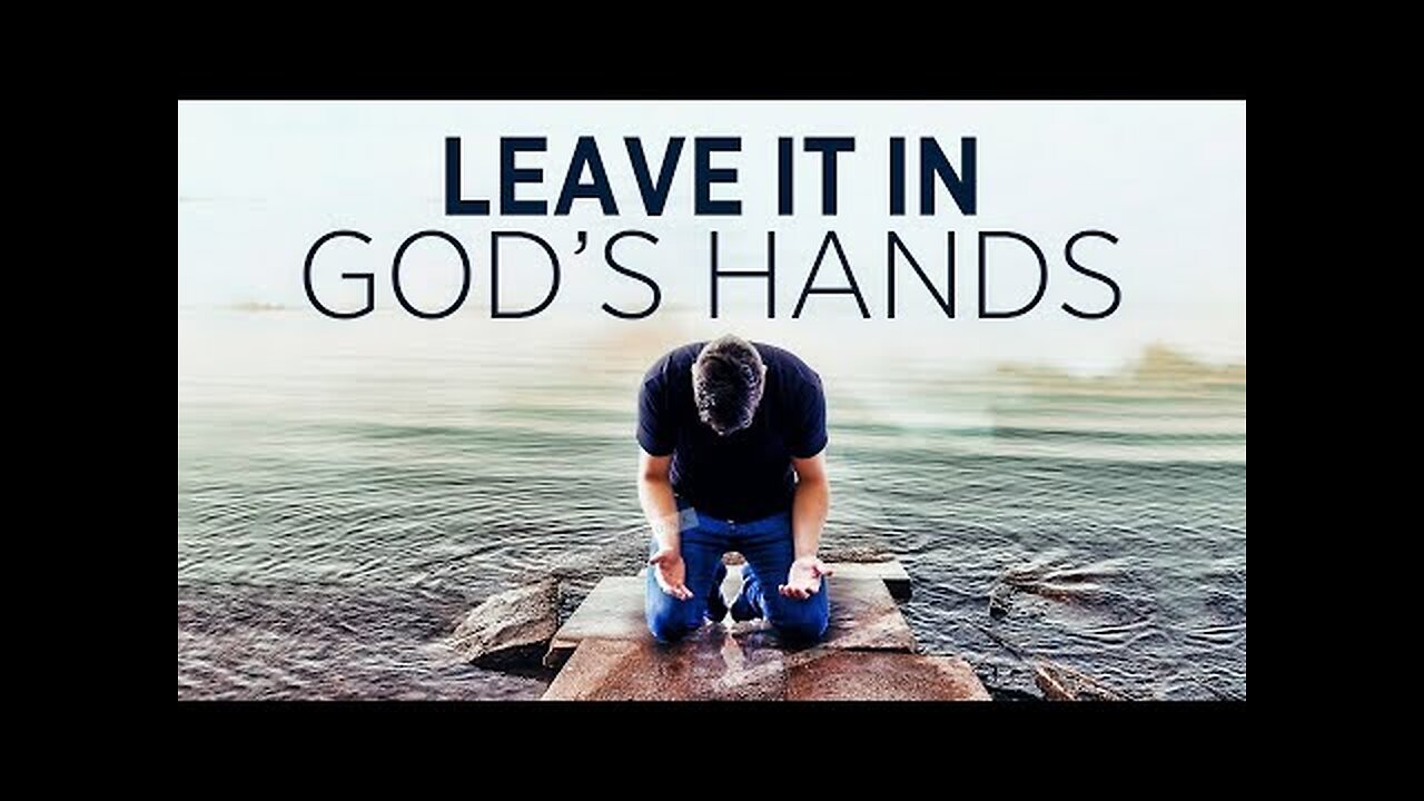 YOU NEED TO PRAY and Leave Everything In God's Hands! - Christian Motivational Prayers