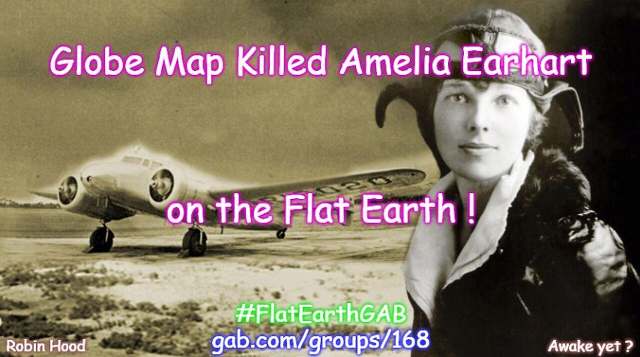 Globe Map Killed Amelia Earhart on the Flat Earth !