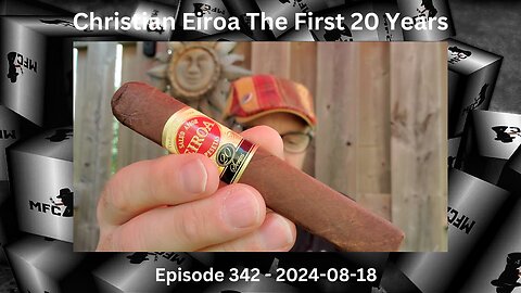 Cigar Talk while Smoking the Christian Eiroa The First 20 Years / Episode 342 / 2024-08-18