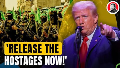 RELEASE THE HOSTAGES! Trump Issues Ultimatum for Hamas