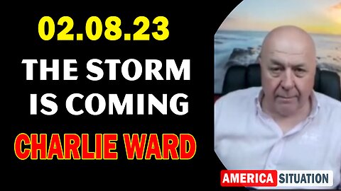 Charlie Ward 2/8/23 - The Storm Is Coming