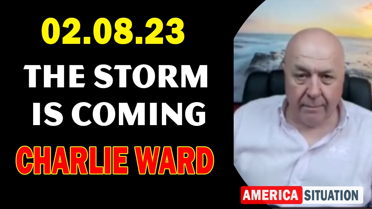 Charlie Ward 2/8/23 - The Storm Is Coming
