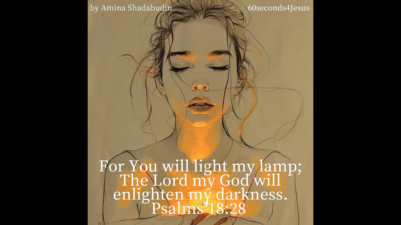 The Lord my God will enlighten my darkness.