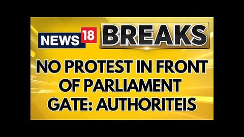 Parliament Authorities Have Warned The Members To Not Protest In Front Of The Gates | News18